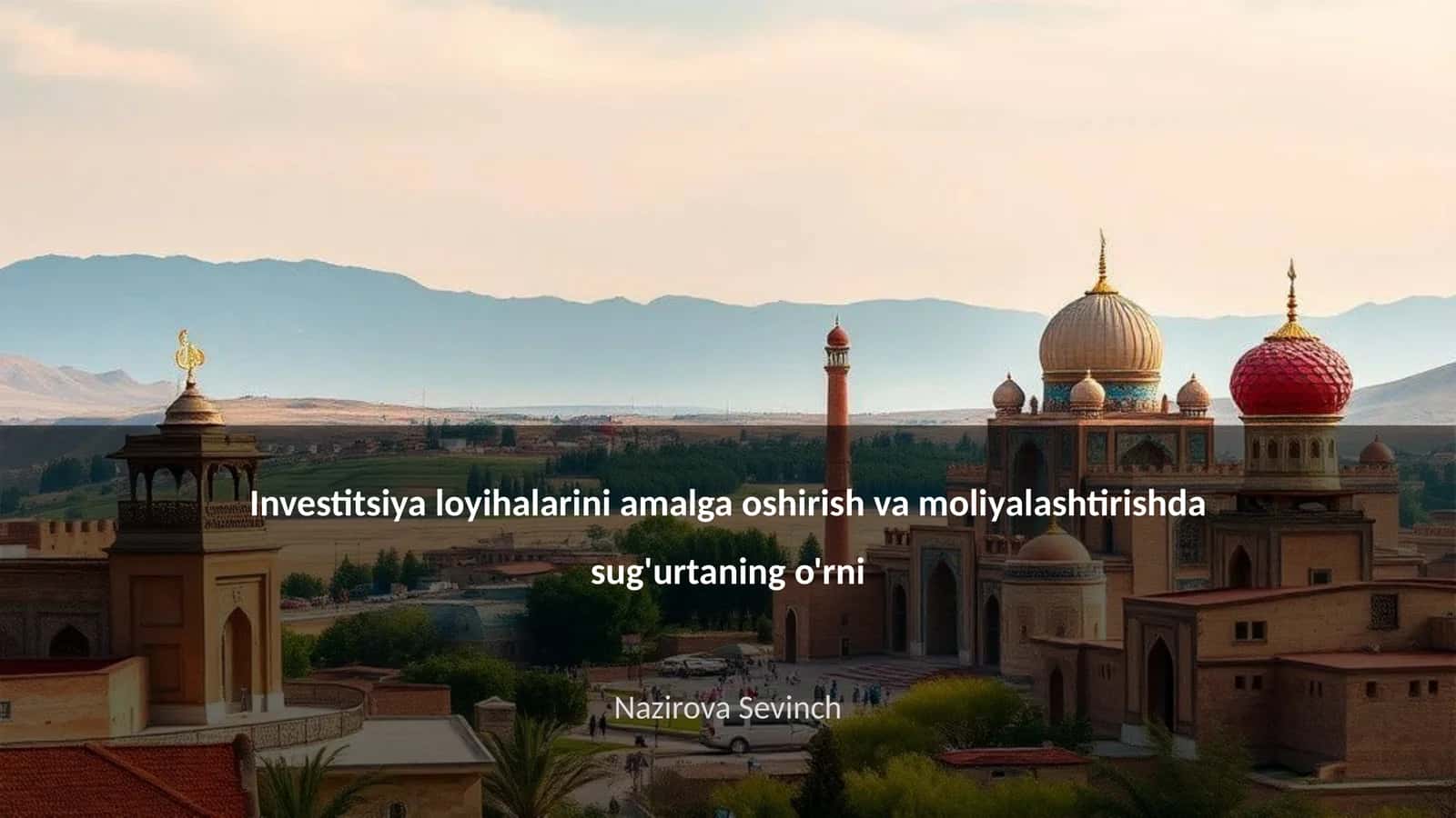 Sug'urtaning investitsiya loyihalarini amalga oshirish va moliyalashtirishda sug'urtaning o'rni