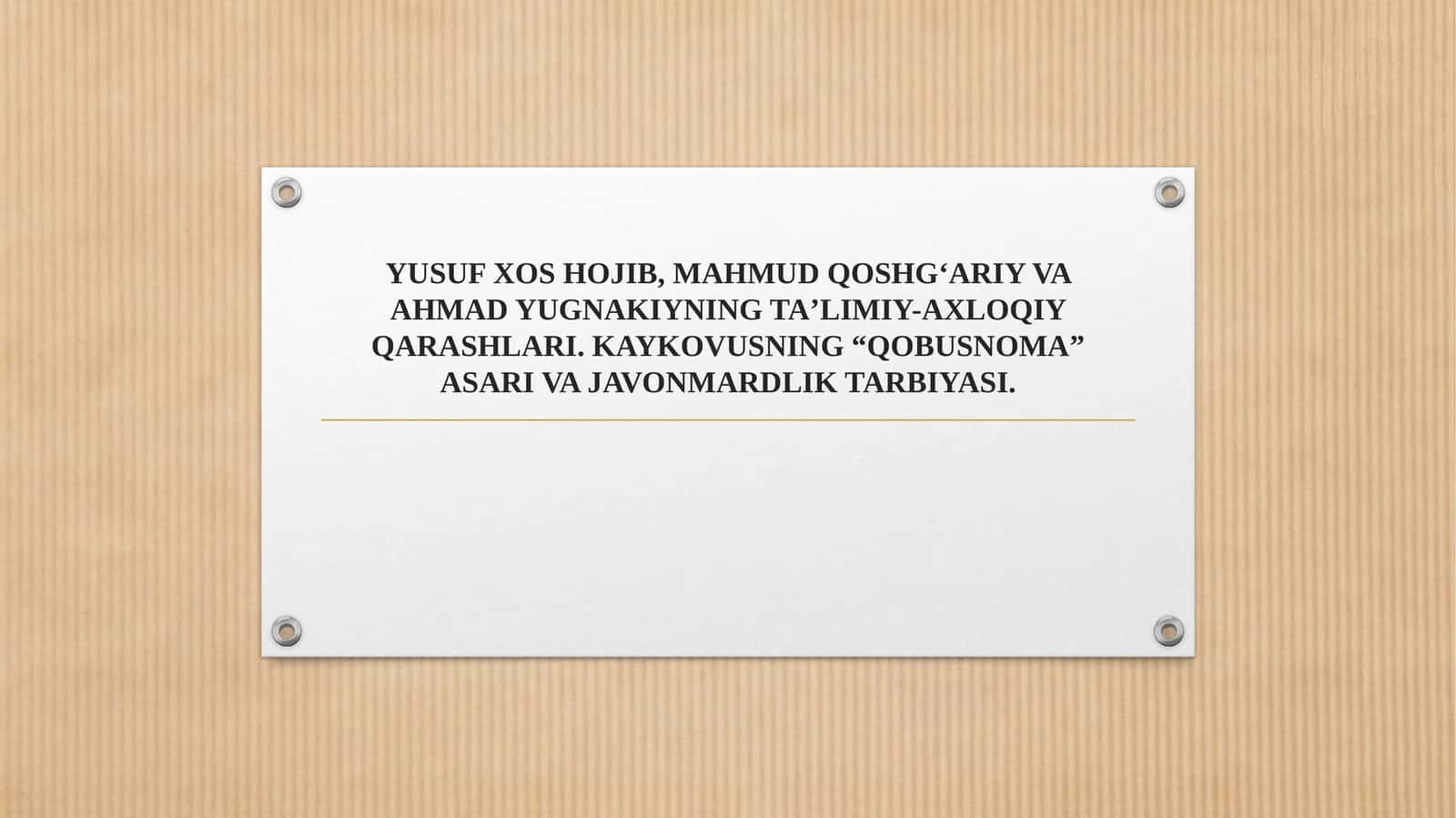 YUSUF XOS HOJIB, MAHMUD QOSHGʻARIY VA AHMAD YUGNAKIYNING TAʼLIMIY-AXLOQIY QARASHLARI. KAYKOVUSNING “QOBUSNOMA” ASARI VA JAVONMARDLIK TARBIYASI.