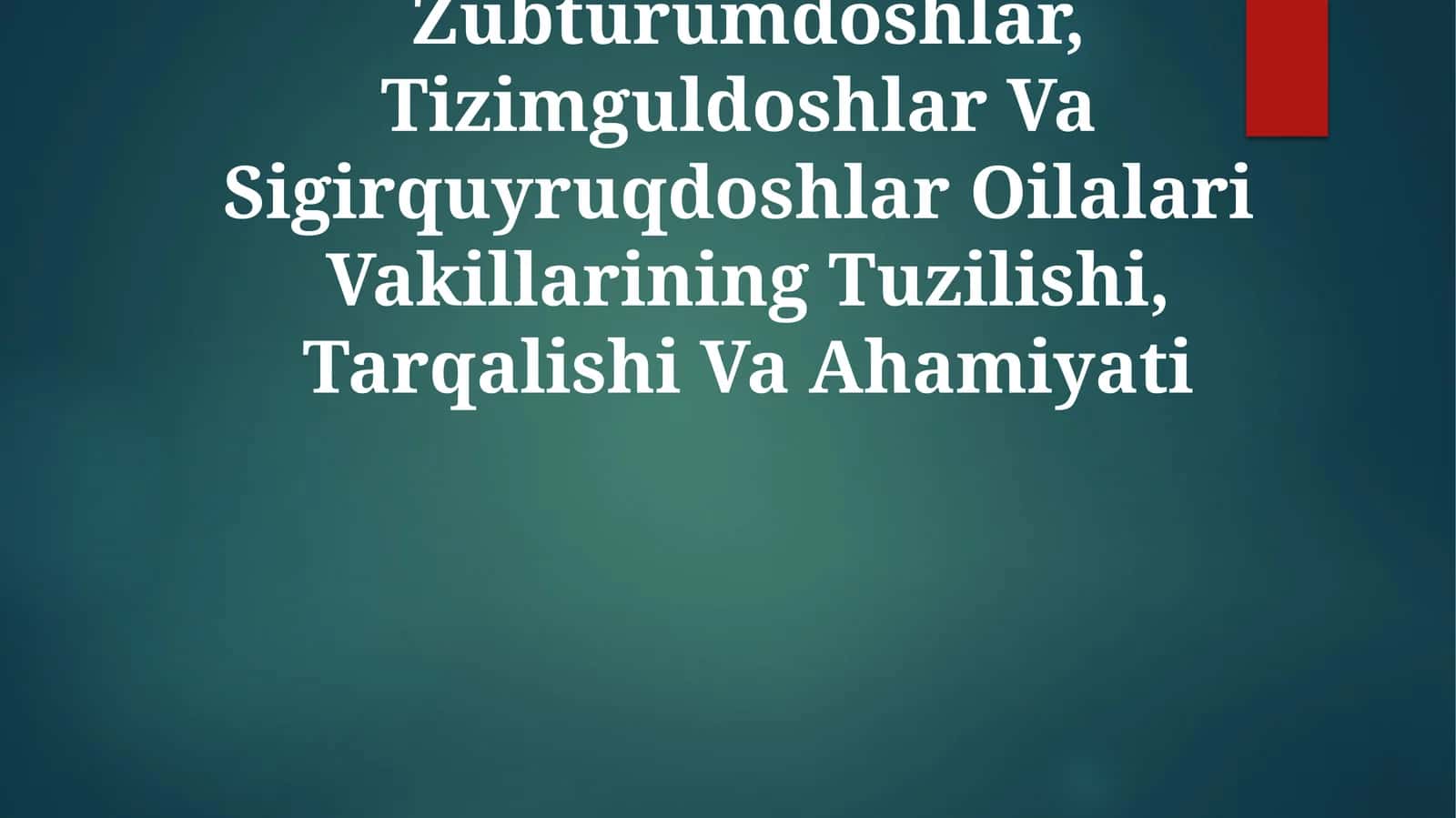 Zubturumdoshlar, Tizimguldoshlar Va Sigirquyruqdoshlar Oilalari Vakillarining Tuzilishi, Tarqalishi Va Ahamiyati