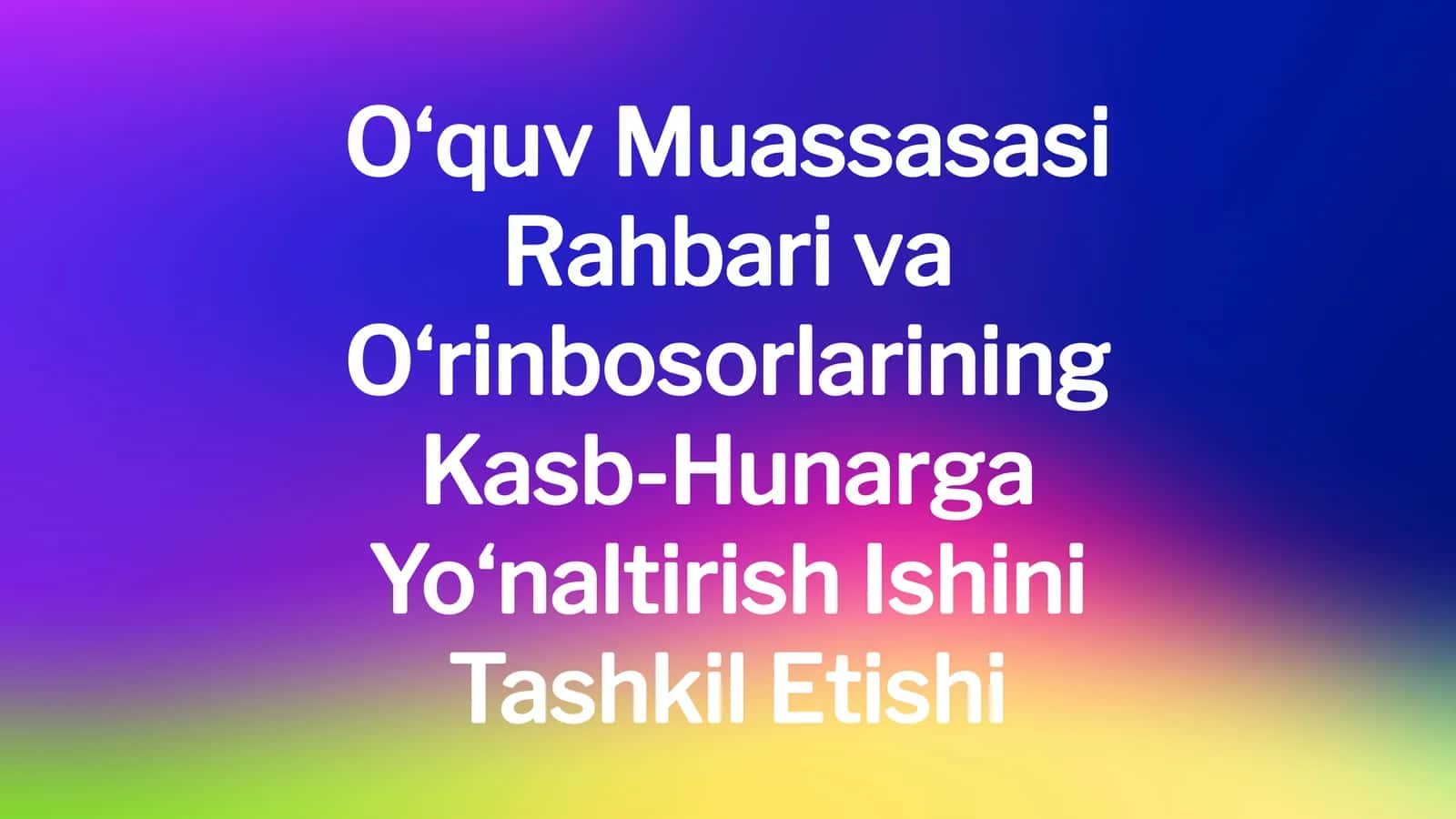 O‘quv Muassasasi Rahbari va O‘rinbosorlarining Kasb-Hunarga Yo‘naltirish Ishini Tashkil Etishi