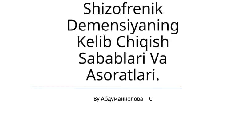 Shizofrenik Demensiyaning Kelib Chiqish Sabablari Va Asoratlari