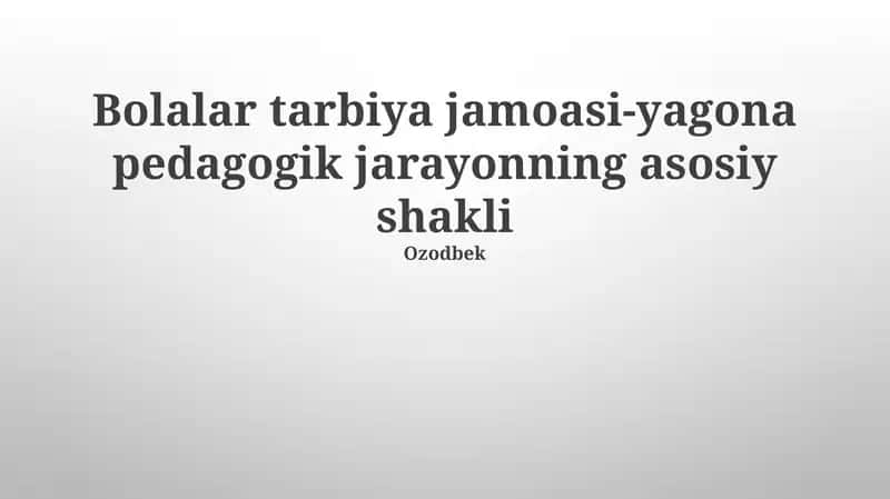 Bolalar tarbiya jamoasi-yagona pedagogik jarayonning asosiy shakli