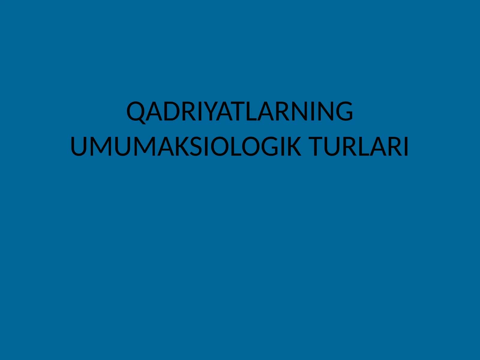 QADRIYATLARNING UMUMAKSIOLOGIK TURLARI