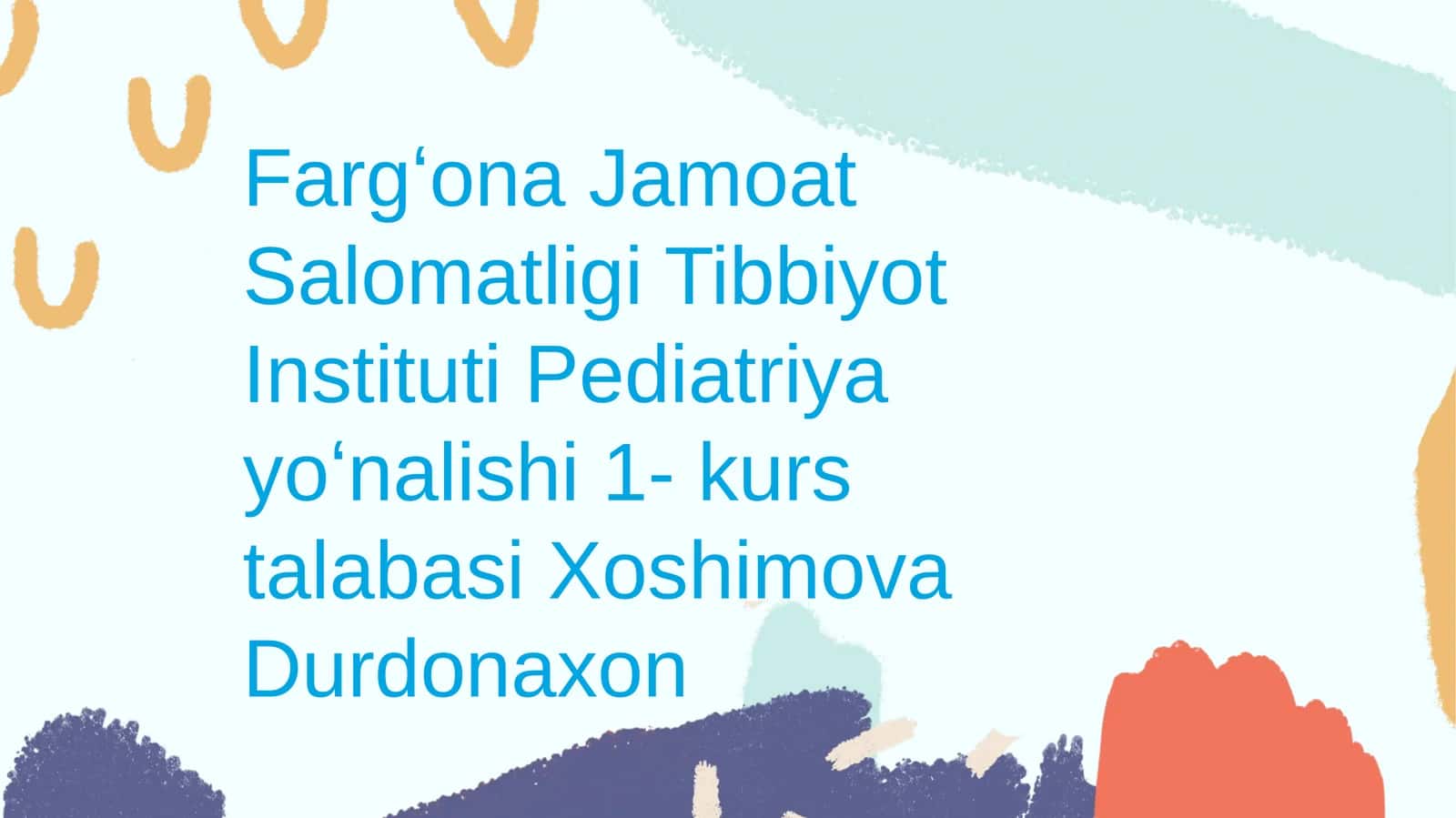 Pediatriya yoʻnalishi 1- kurs talabasi Xoshimova Durdonaxon