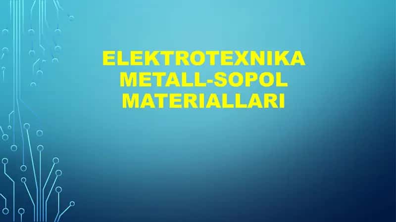 Elektrotexnika MeTALL-SOPOL MATERIALLARI