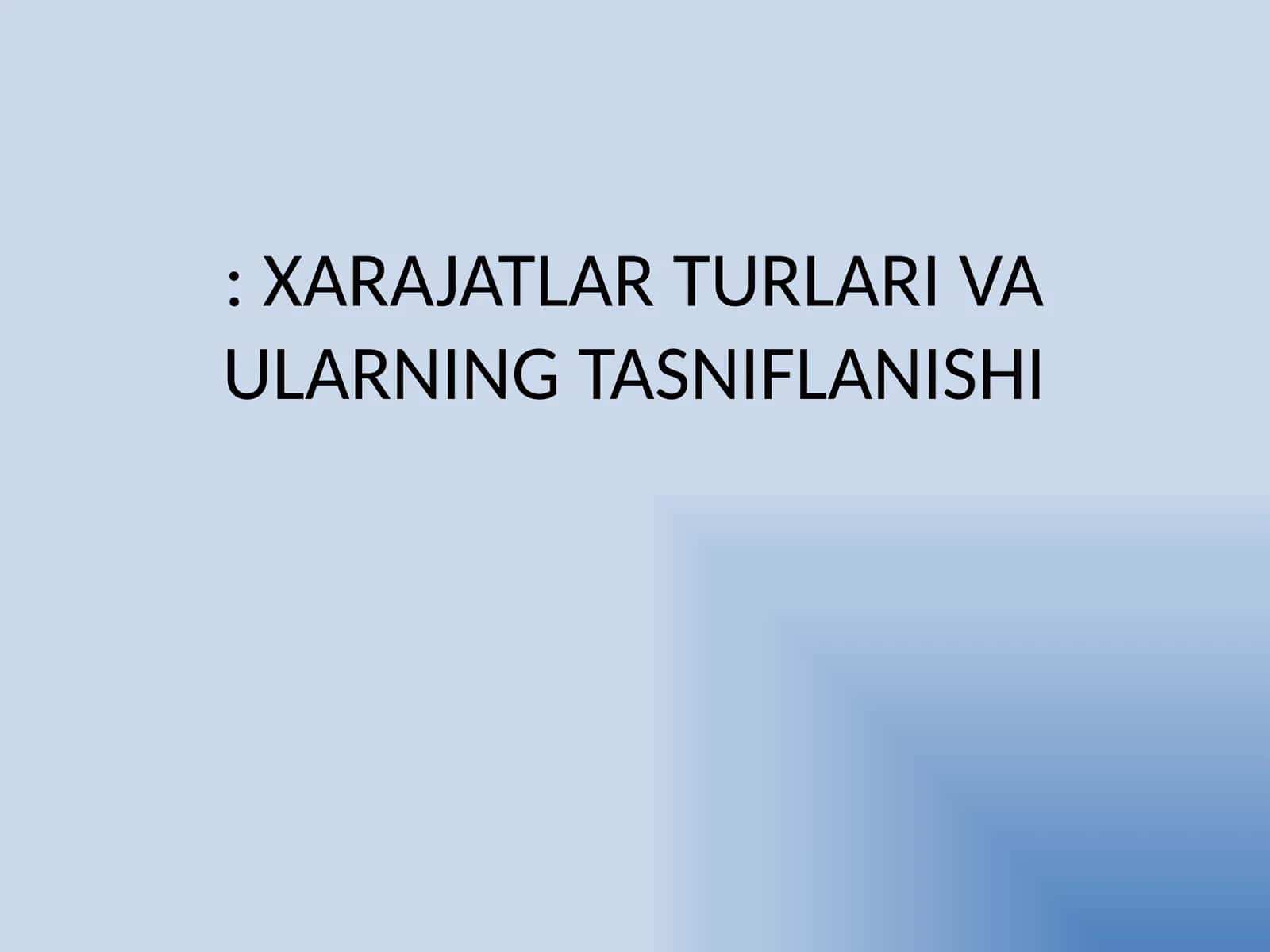 XARAJATLAR TURLARI VA ULARNING TASNIFLANISHI
