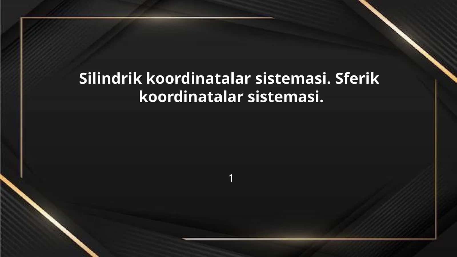 Silindrik koordinatalar sistemasi. Sferik koordinatalar sistemasi.