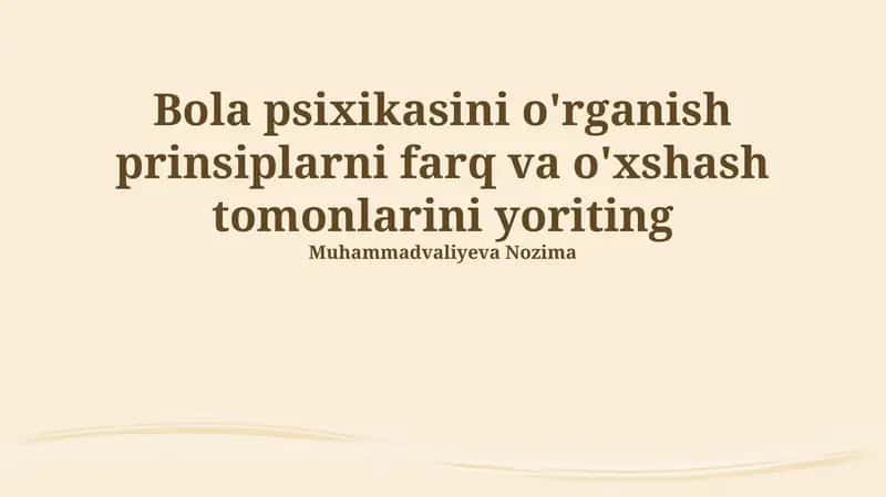 Bolaning psixikasini o'rganish tamoyillari