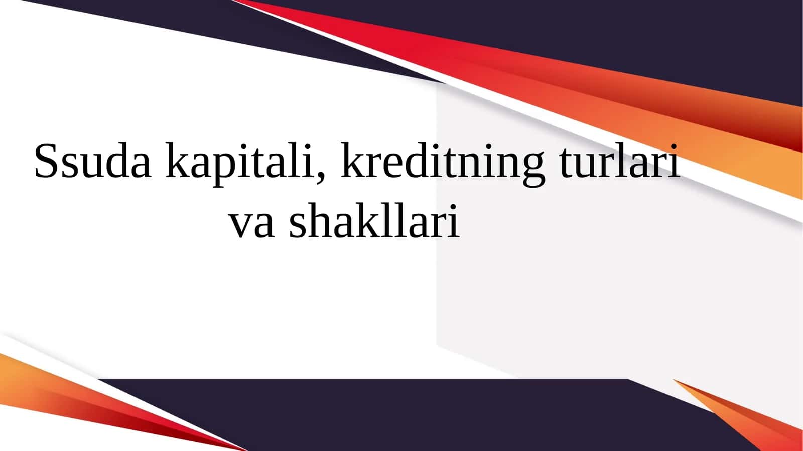Ssuda kapitali, kreditning turlari va shakllari