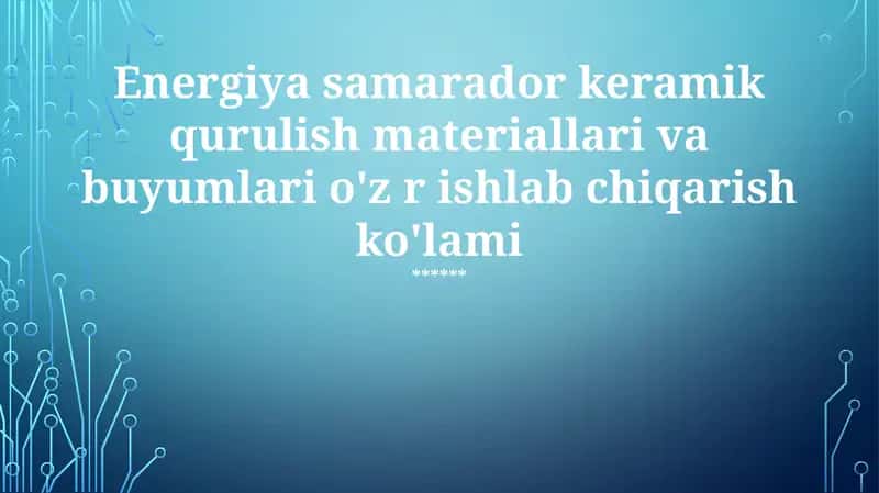 Energiya samarador keramik qurulish materiallari va buyumlari o'z r ishlab chiqarish ko'lami