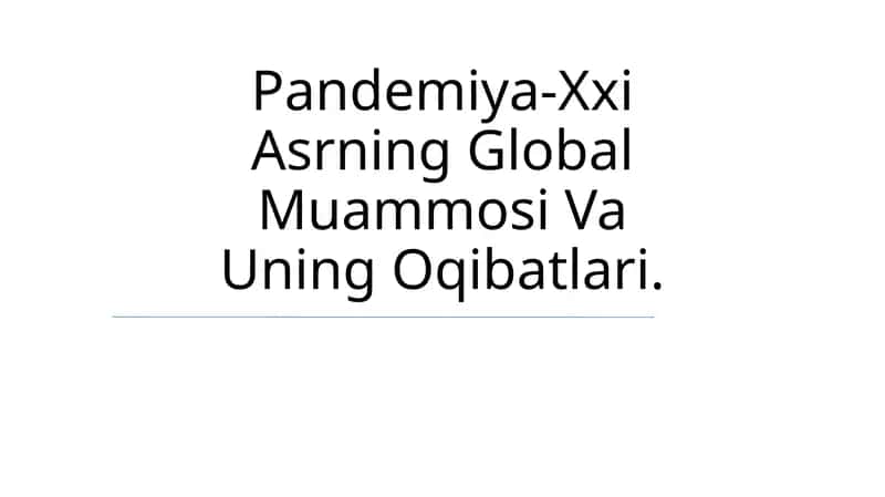Pandemiya-Xxi Asrning Global Muammosi Va Uning Oqibatlari