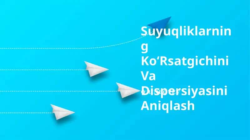 Suyuqliklarning Ko‘Rsatgichini Va Dispersiyasini Aniqlash