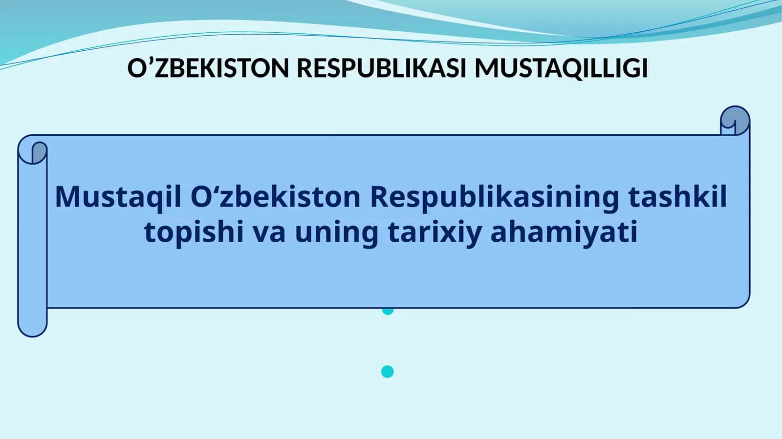 Mustaqil O‘zbekiston Respublikasining tashkil topishi va uning tarixiy ahamiyati