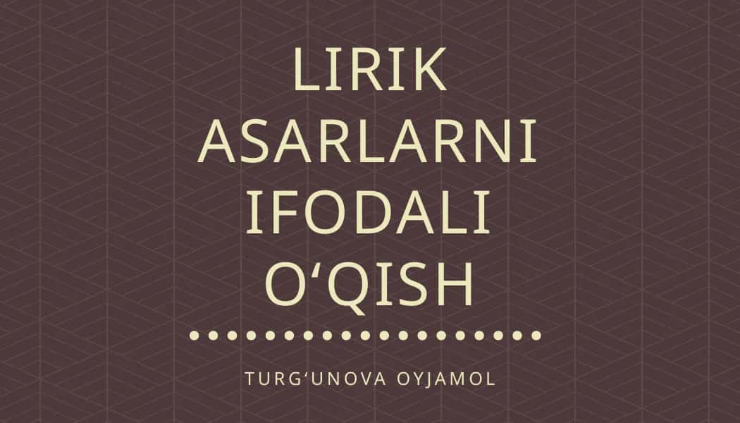 LIRIK ASARLARNI IFODALI OʻQISH