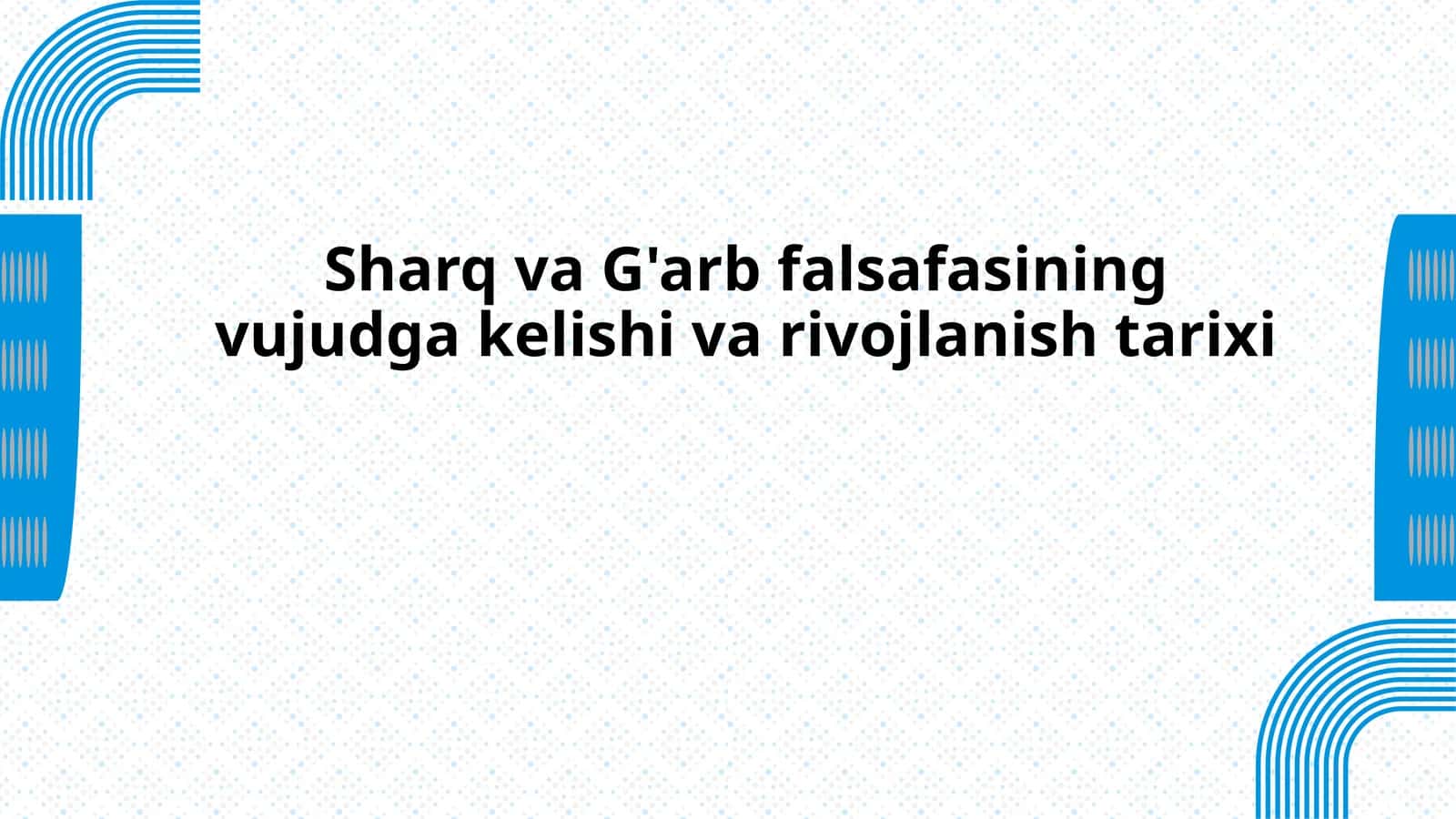 Sharq va G'arb falsafasining vujudga kelishi va rivojlanish tarixi