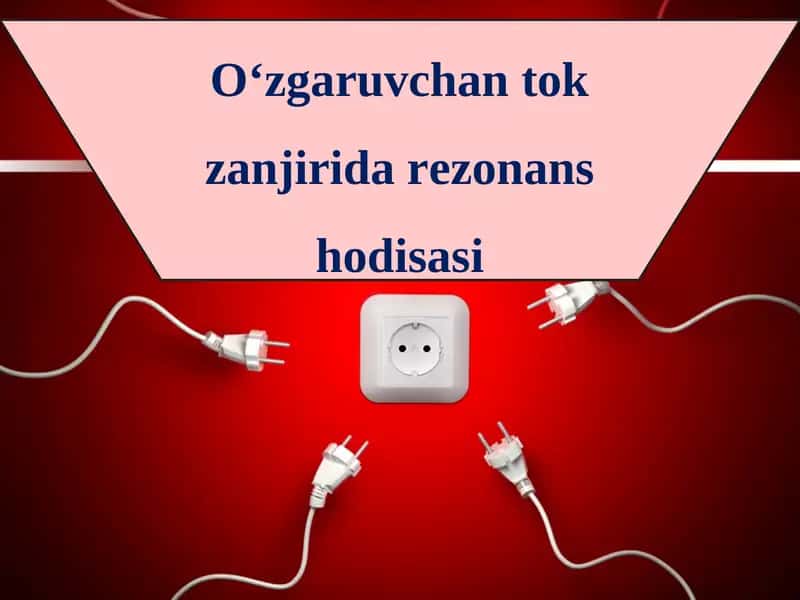 O‘zgaruvchan tok zanjirida rezonans hodisasi