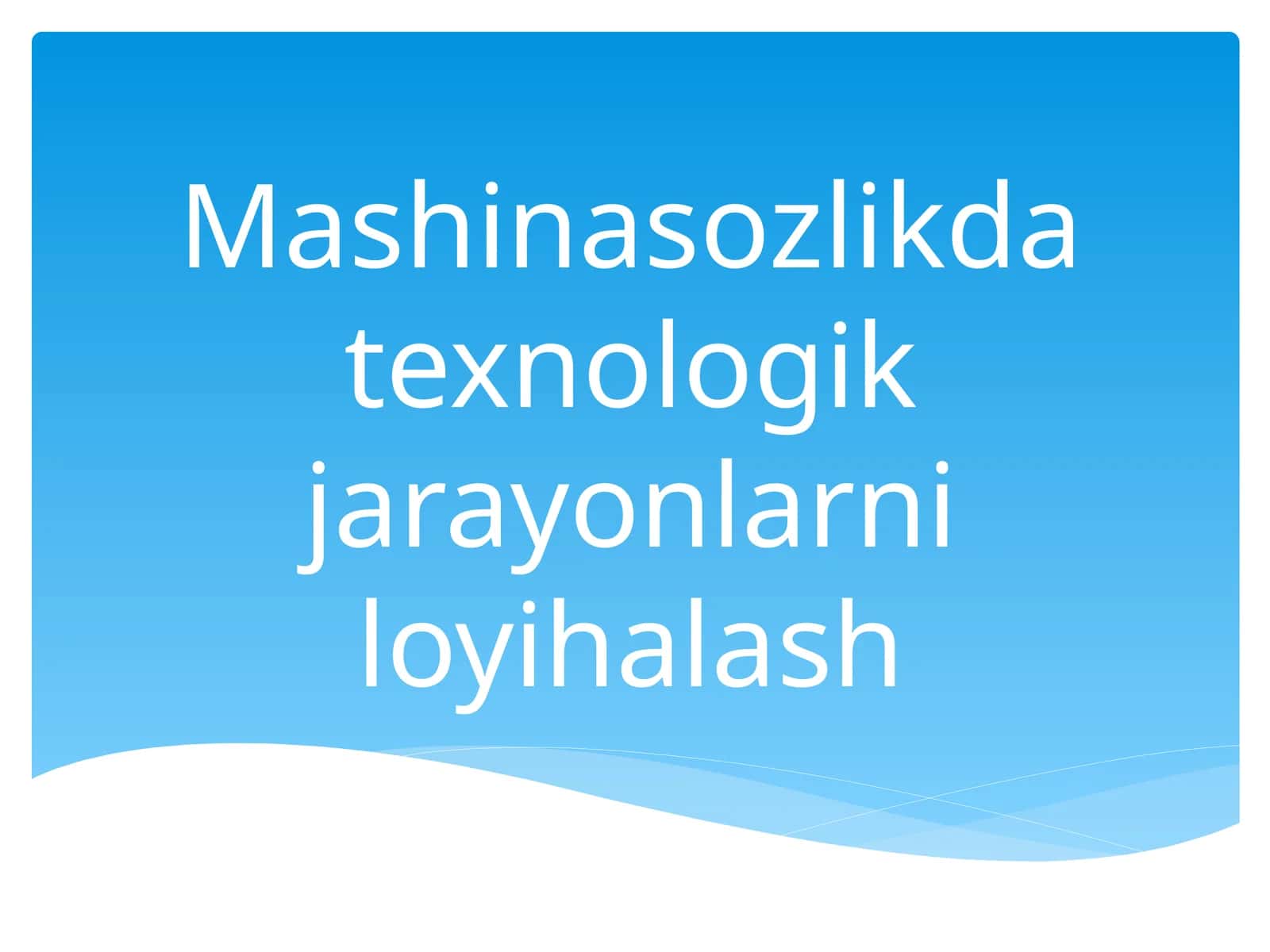 Texnologik jarayonlarni loyihalash