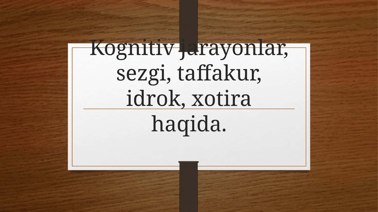 Kognitiv jarayonlar, sezgi, tafakkur, idrok, xotira haqida