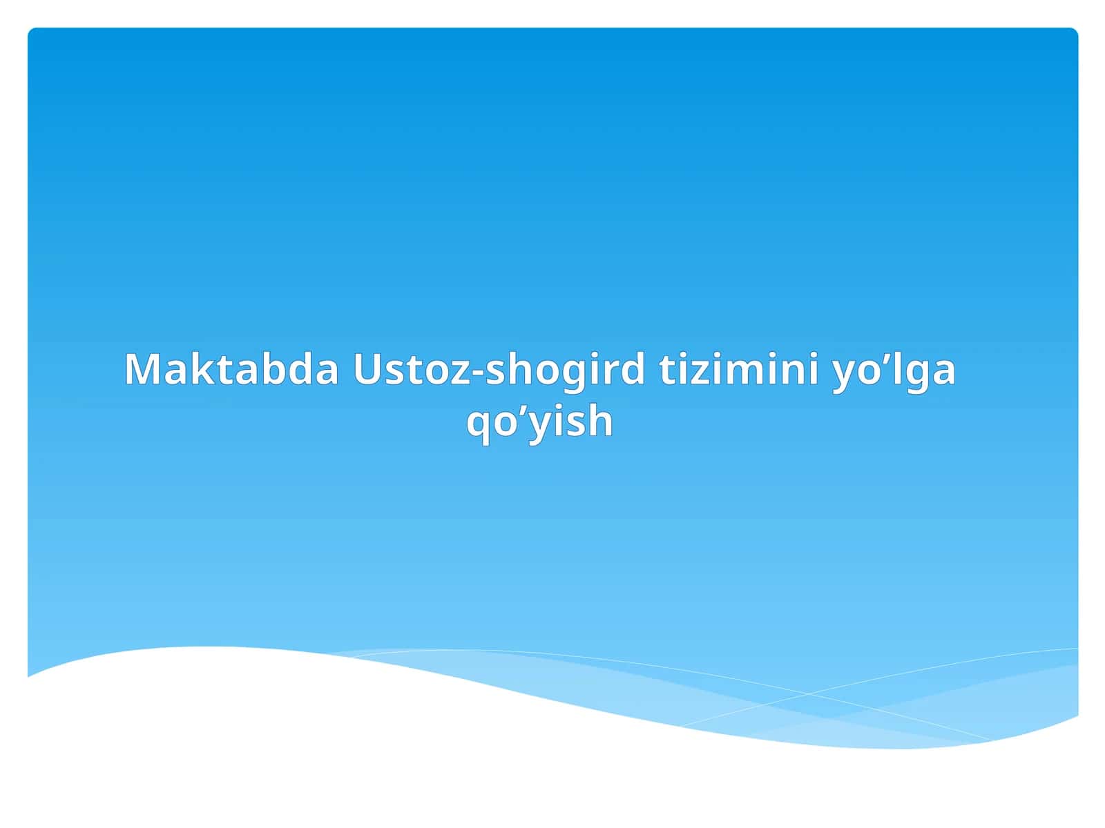 Maktabda Ustoz-shogird tizimini yo'lga qo'yish