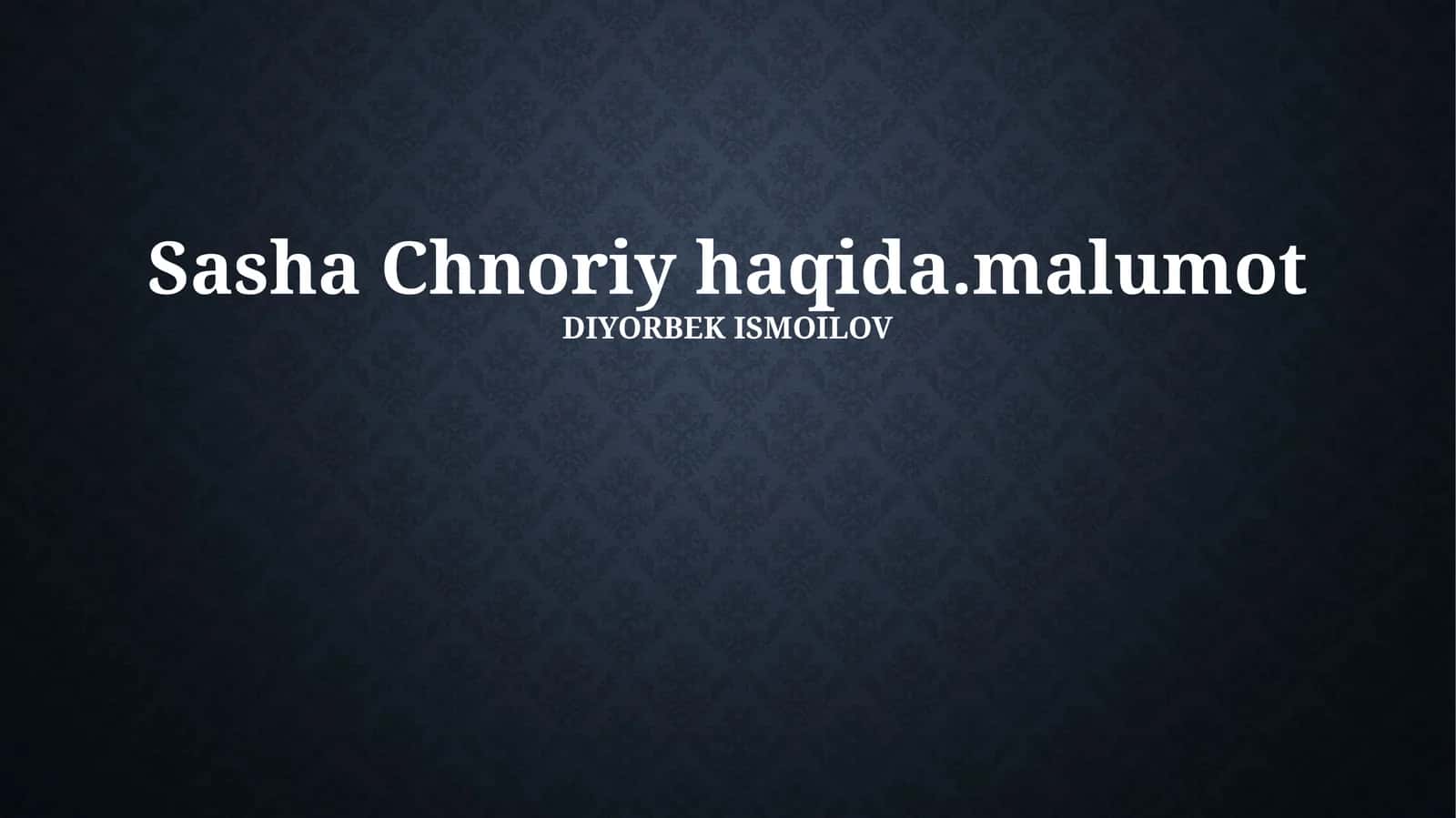 Sasha Chnoriy haqida.malumot