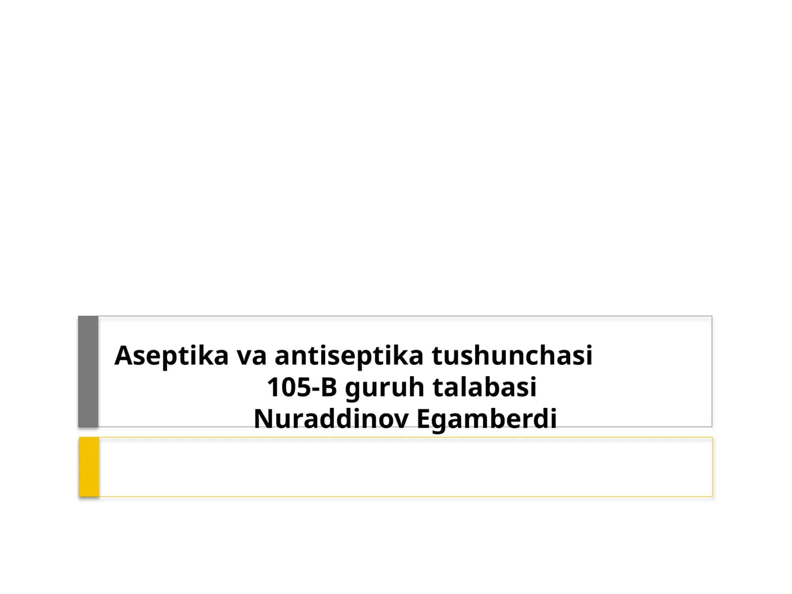 Aseptik va antiseptika tushunchasi 105-B guruhi talabasi Nuraddinov Egamberdi