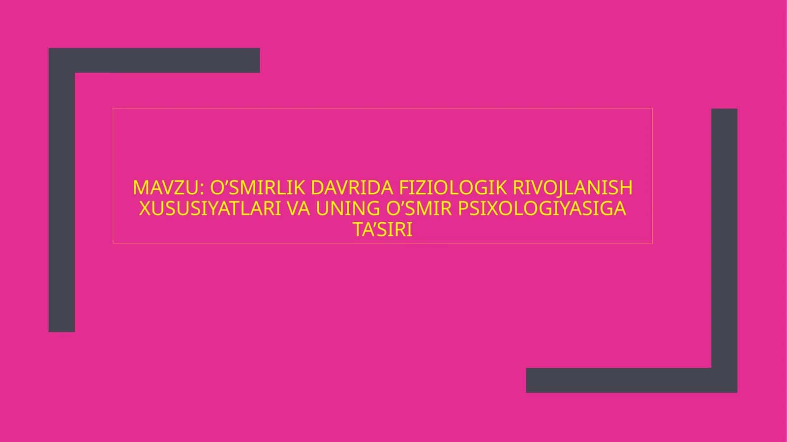 o’smirlik davrida fiziologik rivojlanish xususiyatlari va uning o’smir psixologiyasiga ta’siri