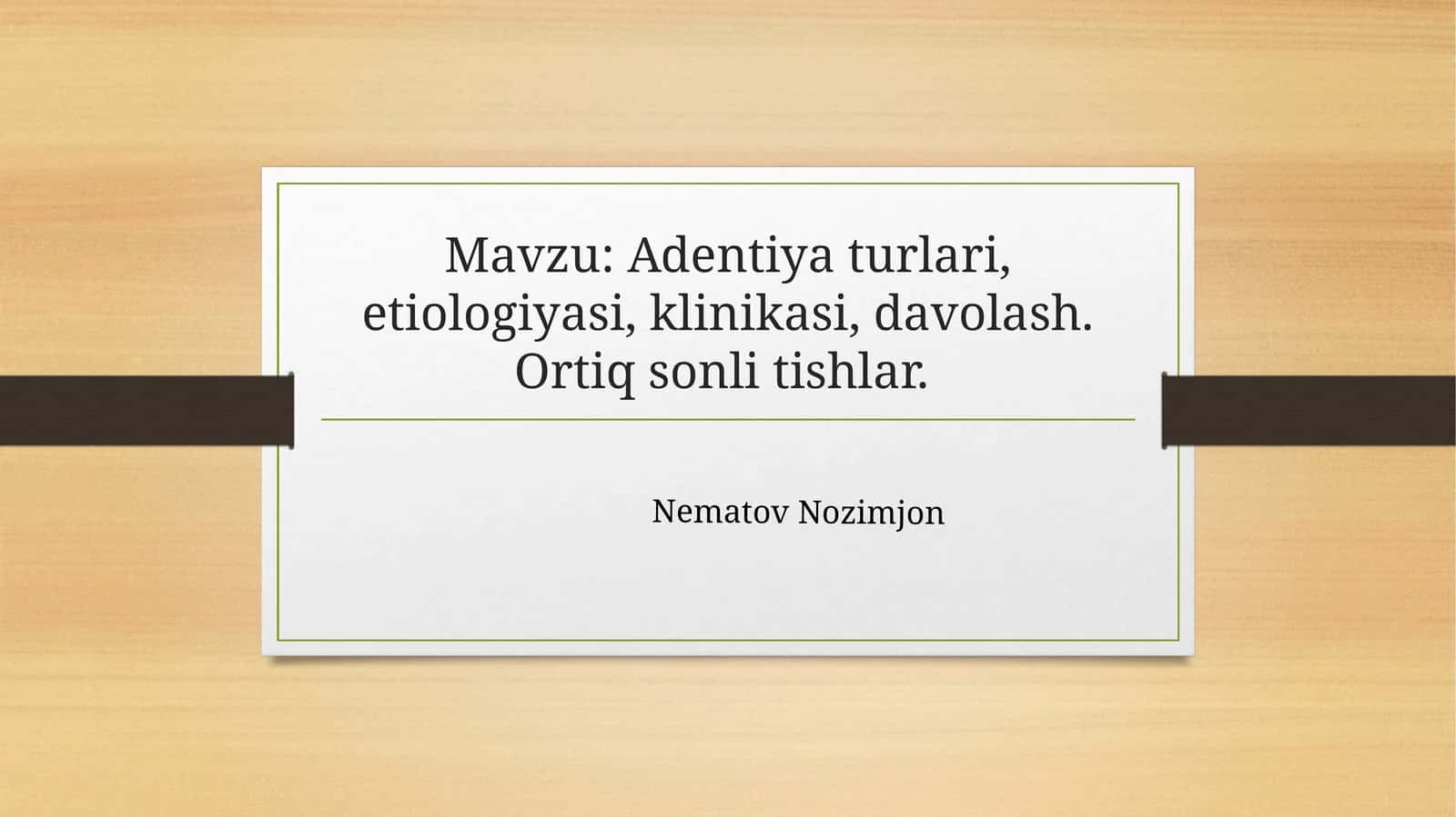 Adentiya turlari, etiologiyasi, klinikasi, davolash. Ortiq sonli tishlar