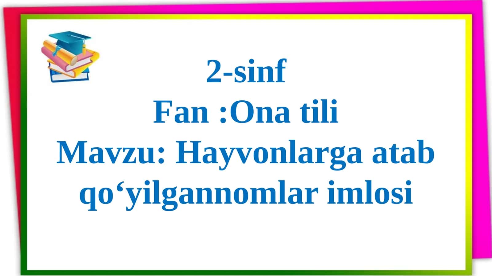 2-sinf ona tili Hayvonlarga atab qo‘yilgan nomlar imlosi
