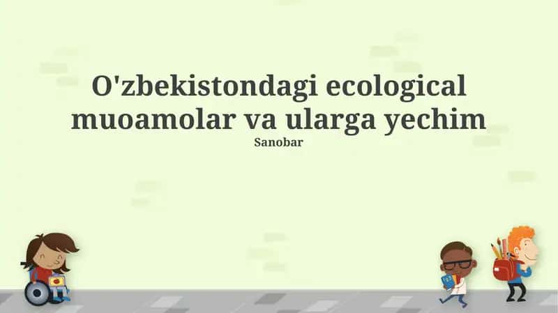 O'zbekistondagi ekologik muammolar va ularga yechim