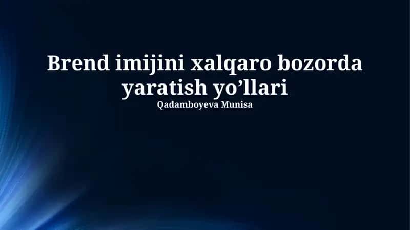 Brend imijini xalqaro bozorda yaratish yo’llari