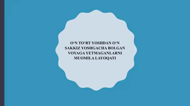 O‘N TO‘RT YOSHDAN O‘N SAKKIZ YOSHGACHA BOLGAN VOYAGA YETMAGANLARNI MUOMILA LAYOQATI