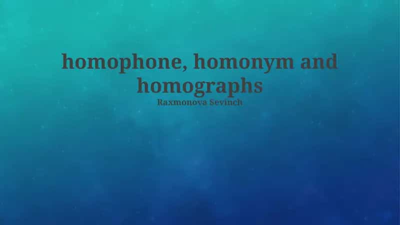 Homophones, Homonyms, and Homographs