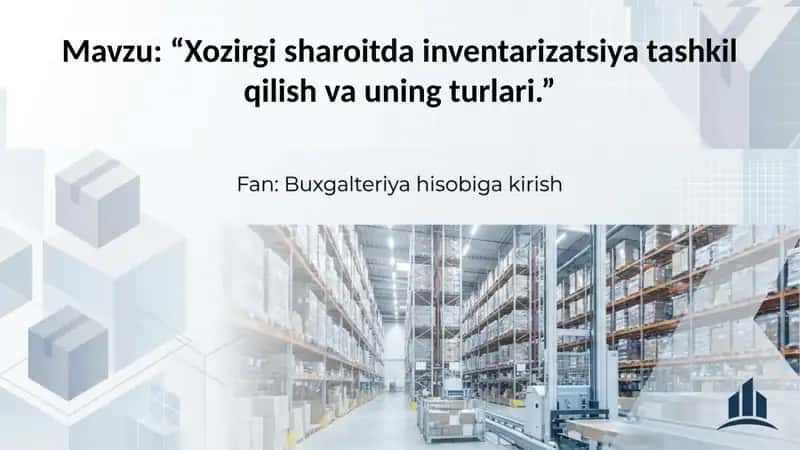 Xozirgi sharoitda inventarizatsiya tashkil qilish va uning turlari