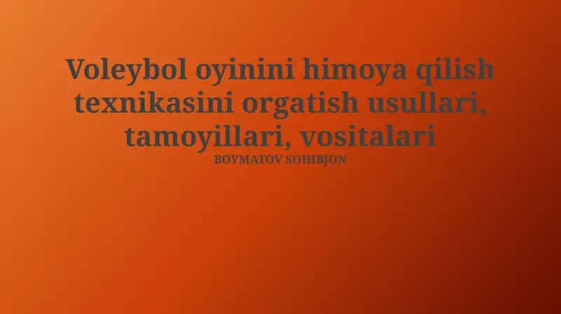 Voleybol oyinini himoya qilish texnikasini orgatish usullari, tamoyillari, vositalari