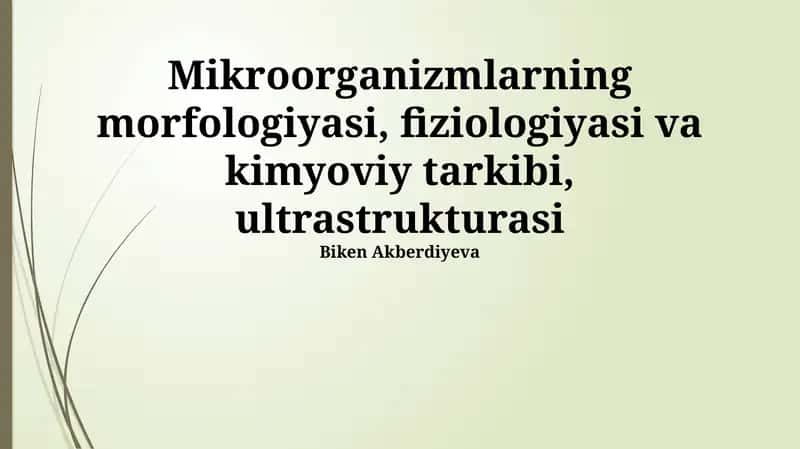Mikroorganizmlarning morfologiyasi, fiziologiyasi va kimyoviy tarkibi, ultrastrukturasi