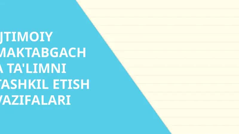 IJTIMOIY MAKTABGACHA TA'LIMNI TASHKIL ETISH VAZIFALARI