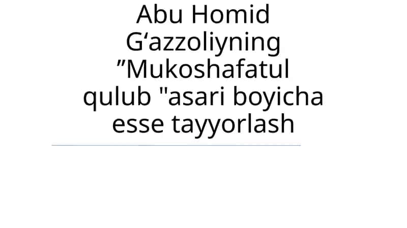 Abu Homid Gʻazzoliyning ʼʼMukoshafatul qulub ' asari boyicha esse tayyorlash