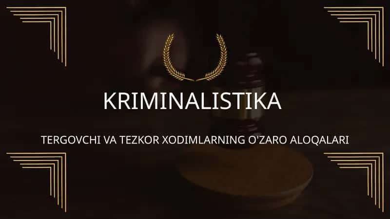 TERGOVCHI VA TEZKOR XODIMLARNING O'ZARO ALOQALARI