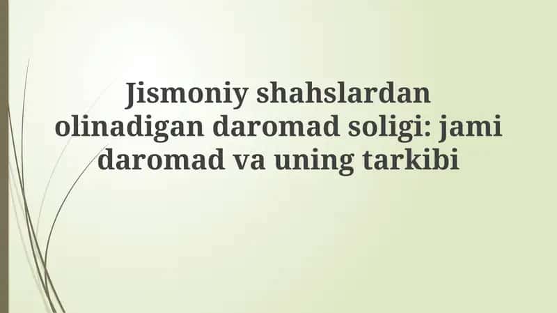 Jismoniy shaxslardan olinadigan daromad solig‘i: jami daromad va uning tarkibi
