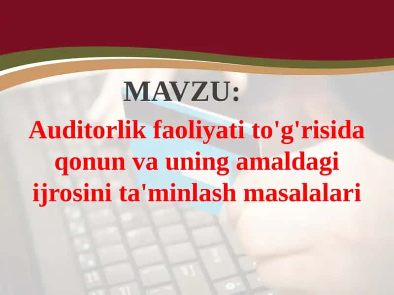 Auditorlik faoliyati to'g'risida qonun va uning amaldagi ijro si.