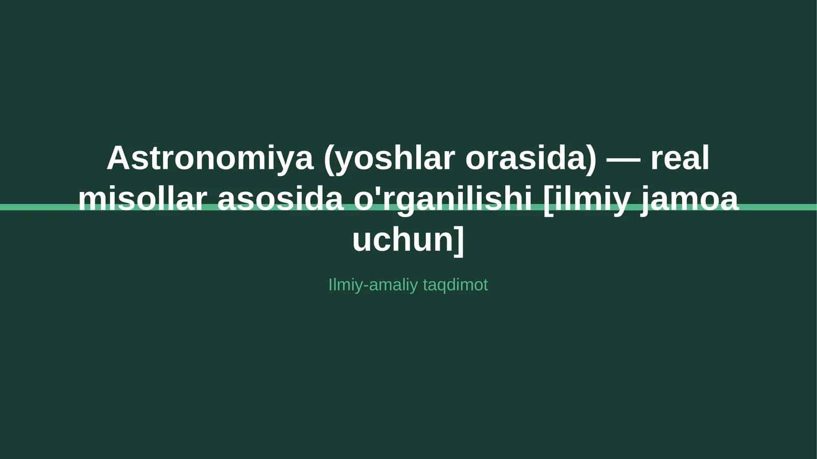 Astronomiya (yoshlar orasida) — real misollar asosida o'rganilishi [ilmiy jamoa uchun]