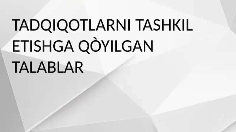 TADQIQOTLARNI TASHKILETISHGA QO'YILGAN TALABLAR