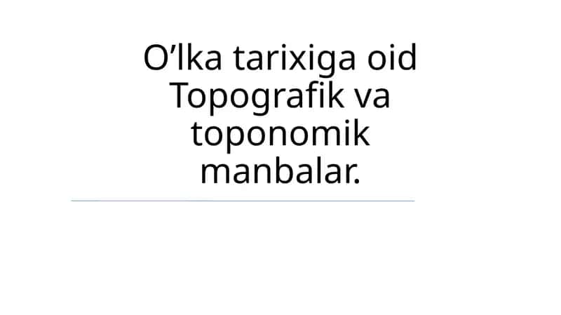 O’lka tarixiga oid Topografik va toponomik manbalar