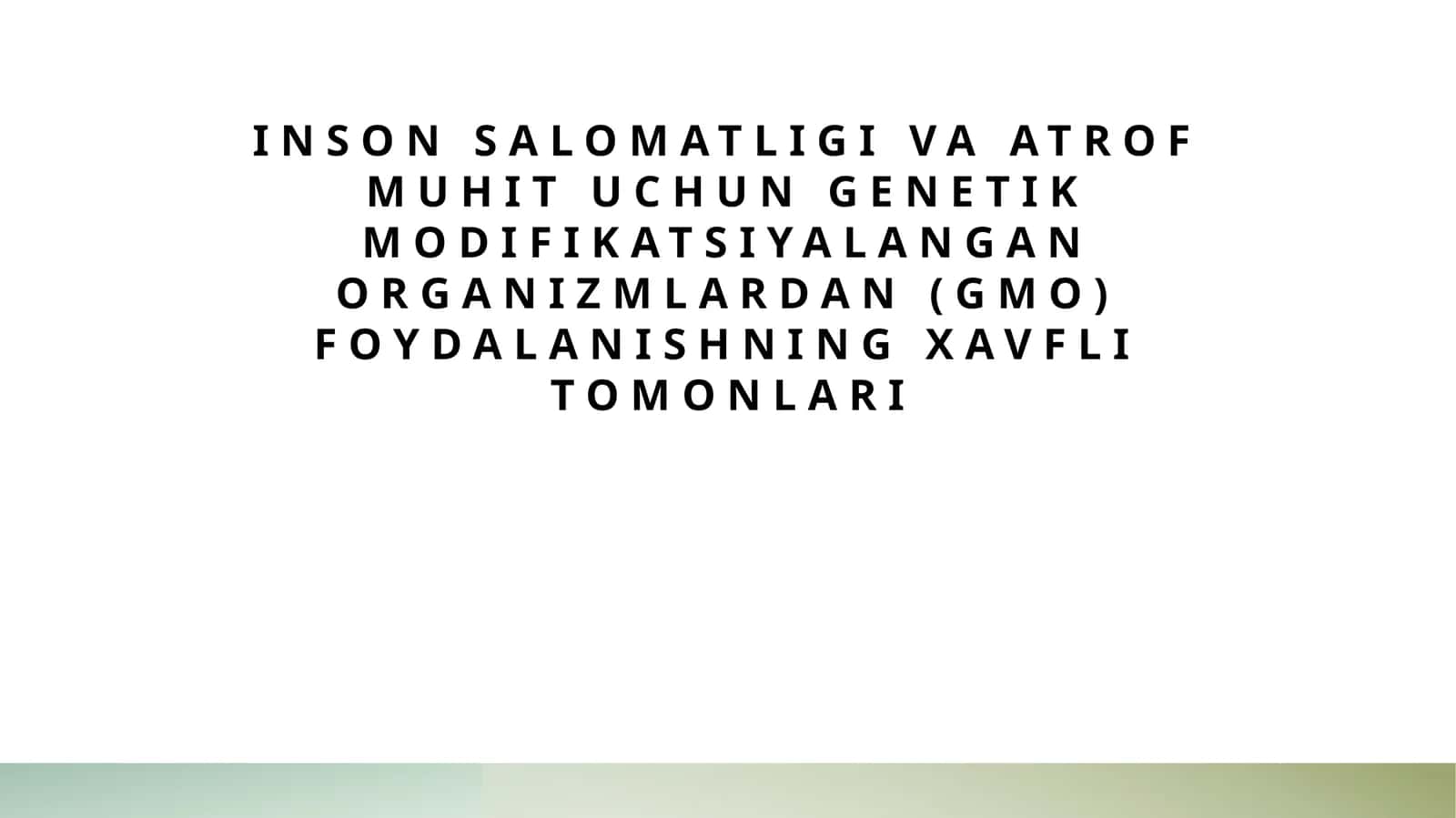 Inson salomatligi va atrof muhit uchun genetik modifikatsiyalangan organizmlardan (GMO) foydalanishning xavfli tomonlari