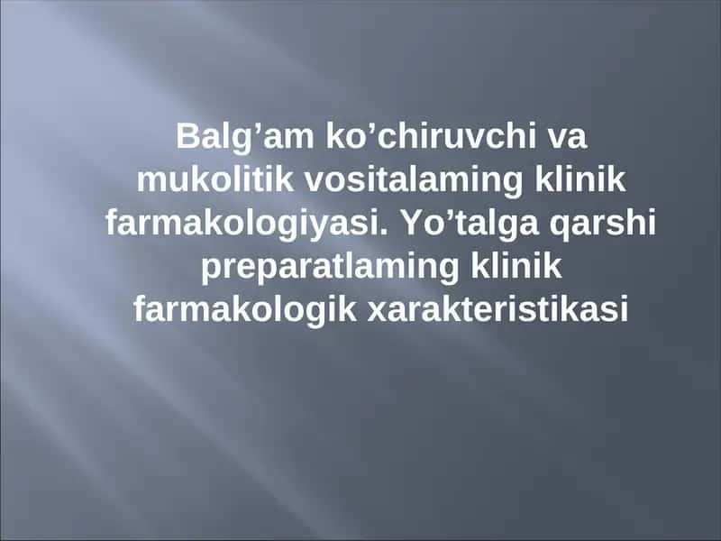 Balg’am ko’chiruvchi va mukolitik vositalaming klinik farmakologiyasi