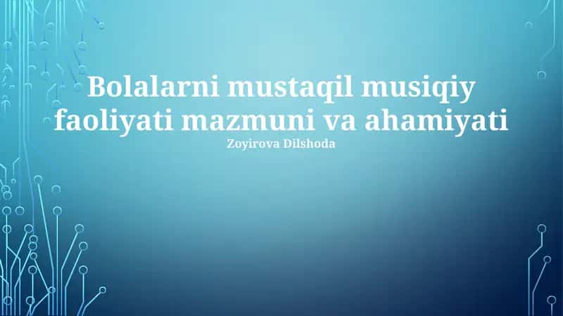 Bolalarni mustaqil musiqiy faoliyati mazmuni va ahamiyati