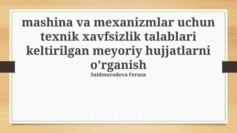 Mashina va mexanizmlar uchun texnik xavfsizlik talablari keltirilgan meyoriy hujjatlarni o'rganish