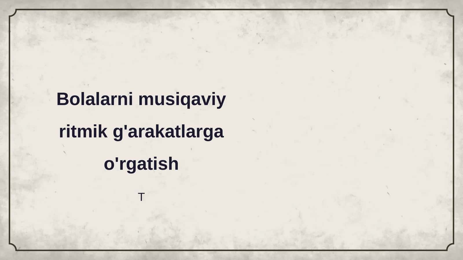 Bolalarni musiqaviy ritmik g'arakatlarga o'rgatish