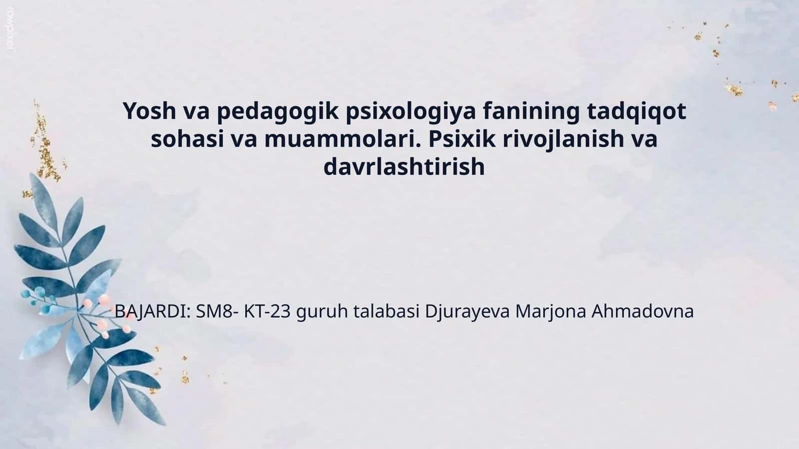 Yosh va pedagogik psixologiya fanining tadqiqot sohasi va muammolari. Psixik rivojlanish va davrlashtirish