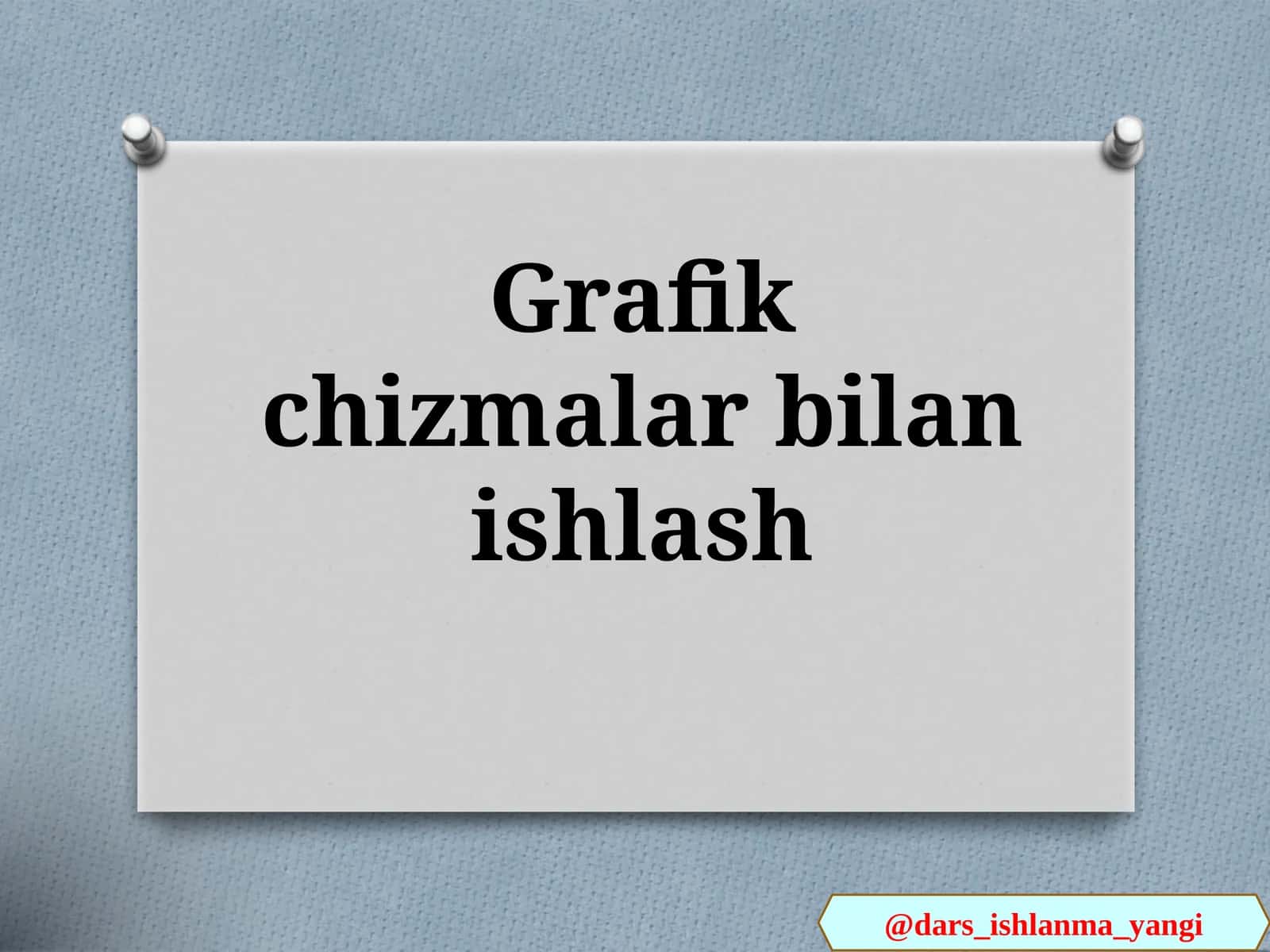 Grafik  chizmalar  bilan  ishlash